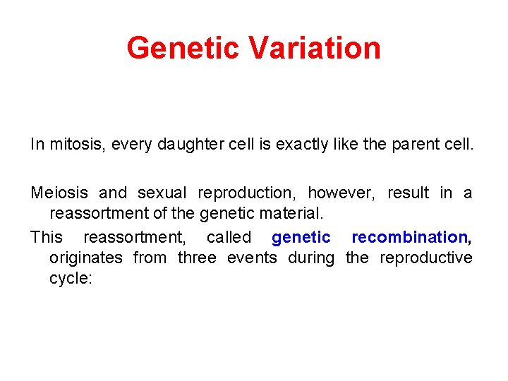 Genetic Variation In mitosis, every daughter cell is exactly like the parent cell. Meiosis