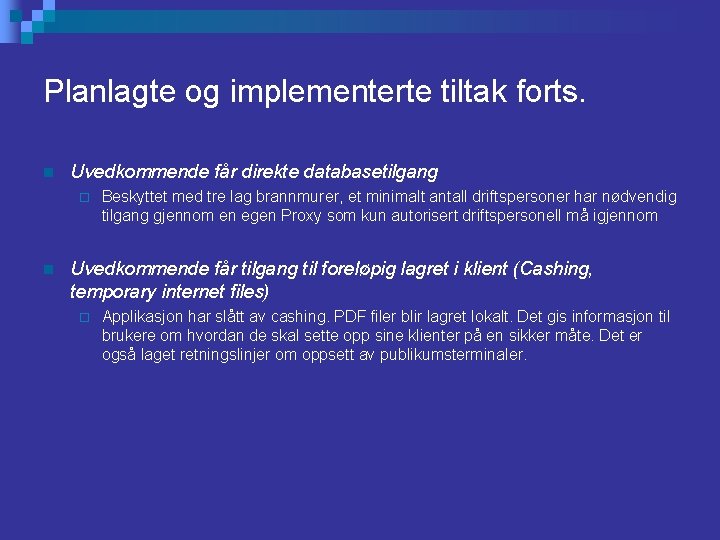 Planlagte og implementerte tiltak forts. n Uvedkommende får direkte databasetilgang ¨ n Beskyttet med