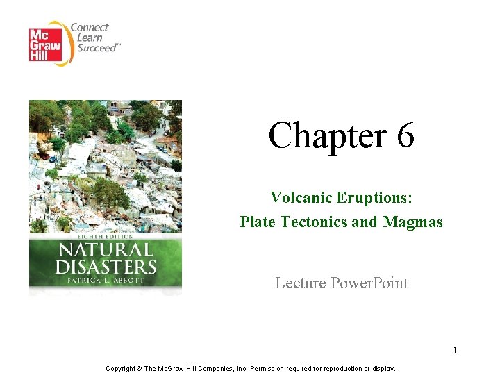 Chapter 6 Volcanic Eruptions: Plate Tectonics and Magmas Lecture Power. Point 1 Copyright ©