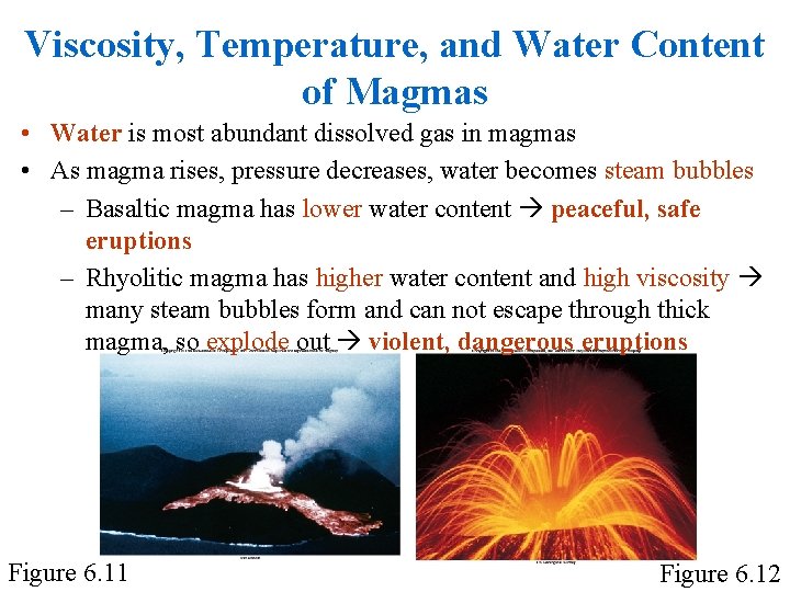 Viscosity, Temperature, and Water Content of Magmas • Water is most abundant dissolved gas