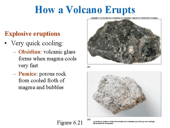 How a Volcano Erupts Explosive eruptions • Very quick cooling: – Obsidian: volcanic glass