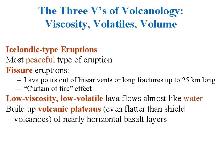 The Three V’s of Volcanology: Viscosity, Volatiles, Volume Icelandic-type Eruptions Most peaceful type of