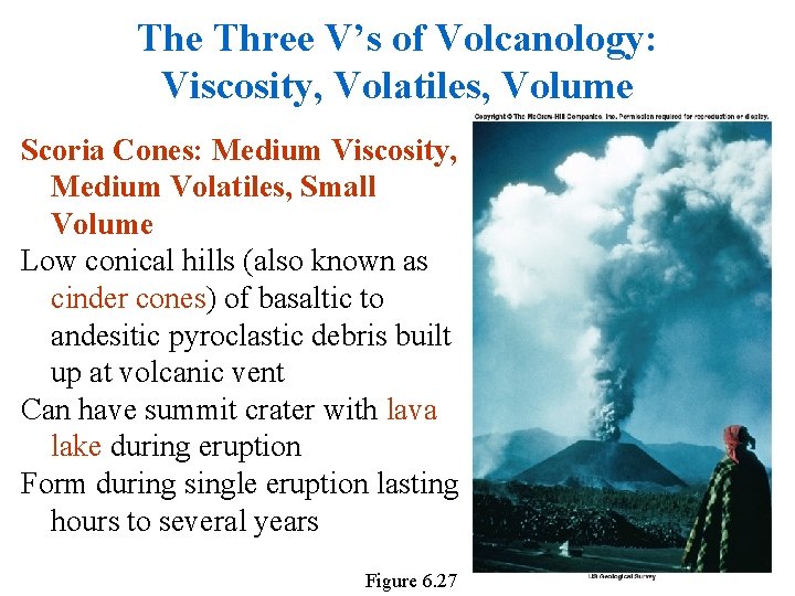 The Three V’s of Volcanology: Viscosity, Volatiles, Volume Scoria Cones: Medium Viscosity, Medium Volatiles,