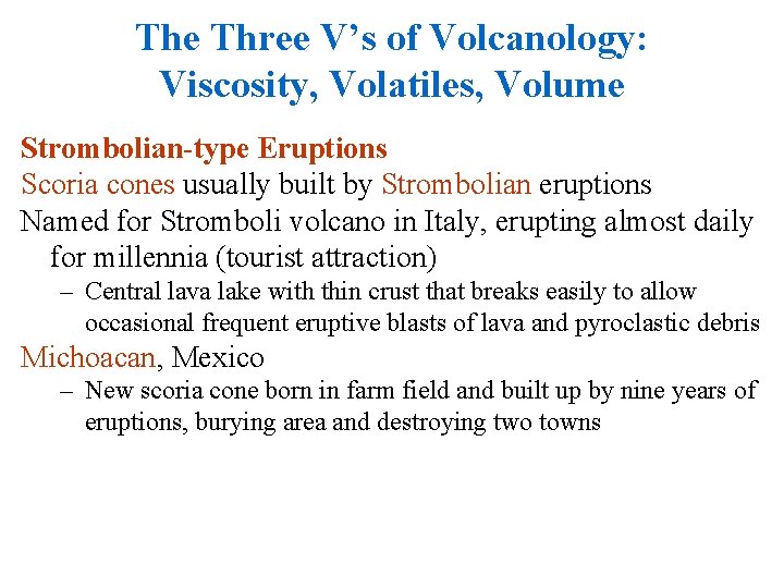 The Three V’s of Volcanology: Viscosity, Volatiles, Volume Strombolian-type Eruptions Scoria cones usually built