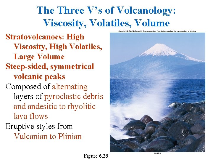 The Three V’s of Volcanology: Viscosity, Volatiles, Volume Stratovolcanoes: High Viscosity, High Volatiles, Large