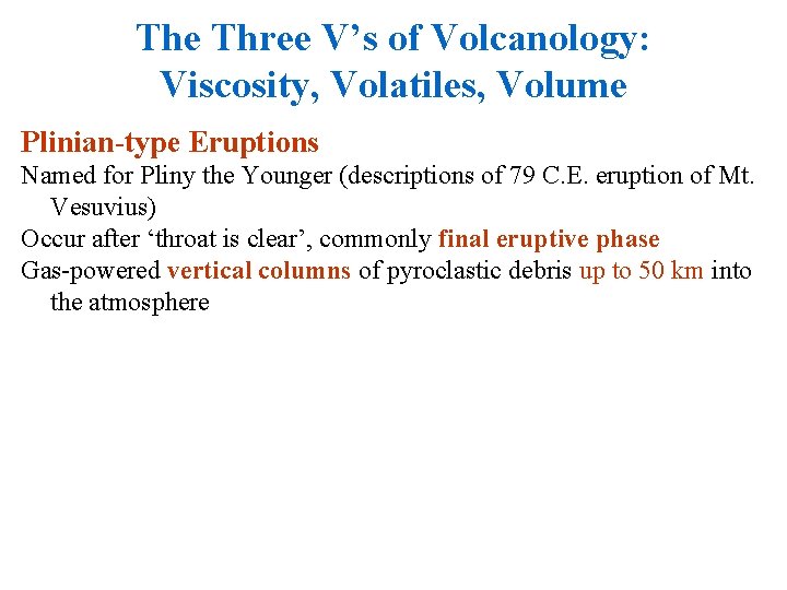The Three V’s of Volcanology: Viscosity, Volatiles, Volume Plinian-type Eruptions Named for Pliny the