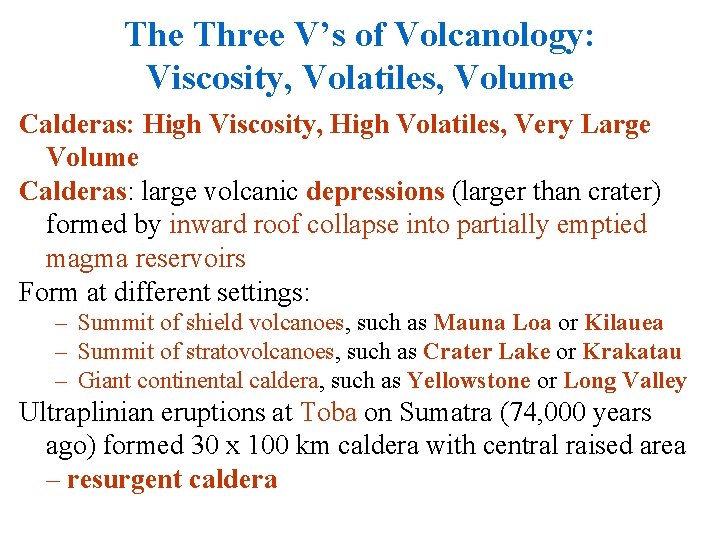 The Three V’s of Volcanology: Viscosity, Volatiles, Volume Calderas: High Viscosity, High Volatiles, Very