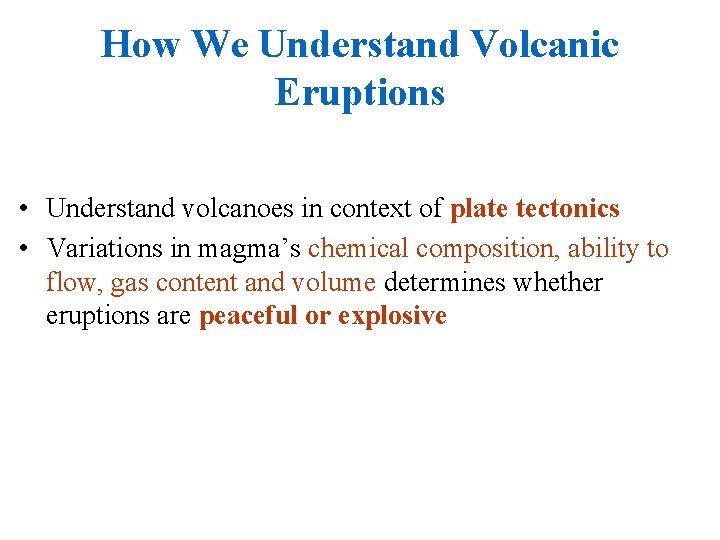 How We Understand Volcanic Eruptions • Understand volcanoes in context of plate tectonics •