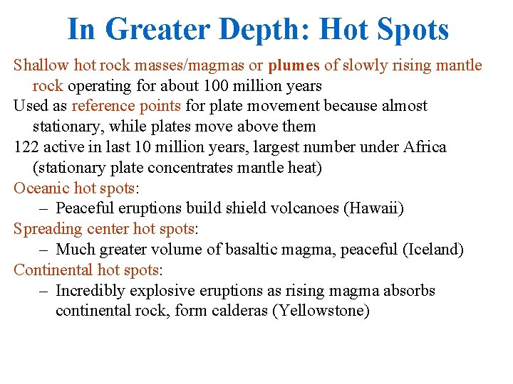 In Greater Depth: Hot Spots Shallow hot rock masses/magmas or plumes of slowly rising