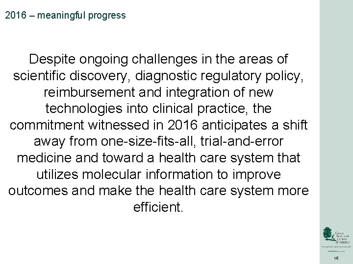 2016 – meaningful progress Despite ongoing challenges in the areas of scientific discovery, diagnostic