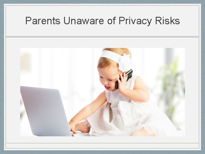 Parents Unaware of Privacy Risks 