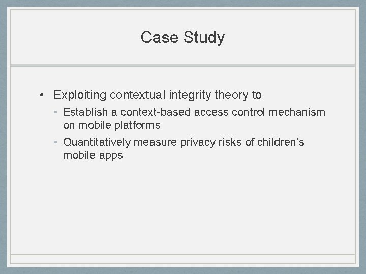 Case Study • Exploiting contextual integrity theory to • Establish a context-based access control