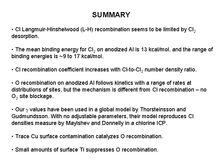 SUMMARY • Cl Langmuir-Hinshelwood (L-H) recombination seems to be limited by Cl 2 desorption.