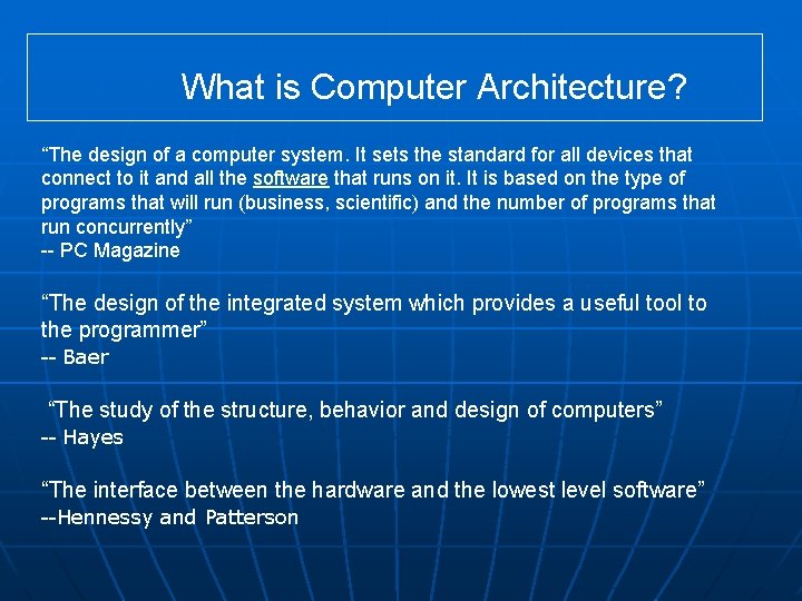 What is Computer Architecture? “The design of a computer system. It sets the standard