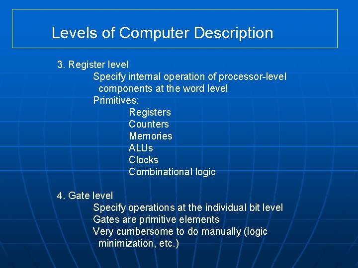 Levels of Computer Description 3. Register level Specify internal operation of processor-level components at