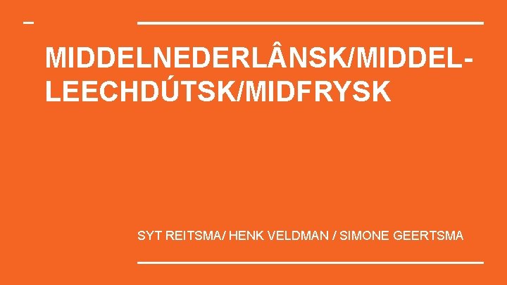 MIDDELNEDERL NSK/MIDDELLEECHDÚTSK/MIDFRYSK SYT REITSMA/ HENK VELDMAN / SIMONE GEERTSMA 