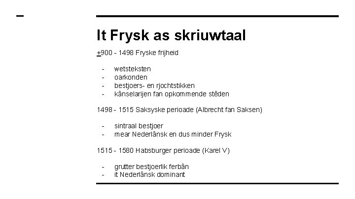 It Frysk as skriuwtaal +900 - 1498 Fryske frijheid - wetsteksten oarkonden bestjoers- en