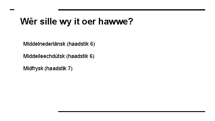 Wêr sille wy it oer hawwe? Middelnederlânsk (haadstik 6) Middelleechdútsk (haadstik 6) Midfrysk (haadstik