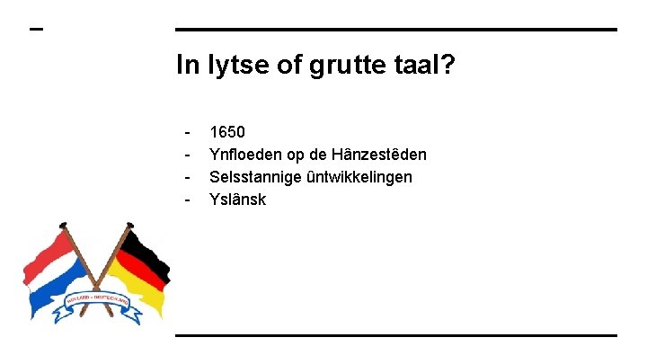 In lytse of grutte taal? - 1650 Ynfloeden op de Hânzestêden Selsstannige ûntwikkelingen Yslânsk