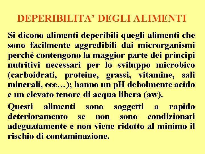 DEPERIBILITA’ DEGLI ALIMENTI Si dicono alimenti deperibili quegli alimenti che sono facilmente aggredibili dai
