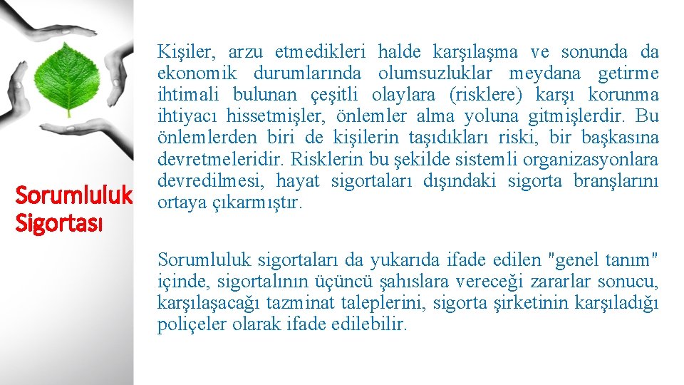 Sorumluluk Sigortası Kişiler, arzu etmedikleri halde karşılaşma ve sonunda da ekonomik durumlarında olumsuzluklar meydana