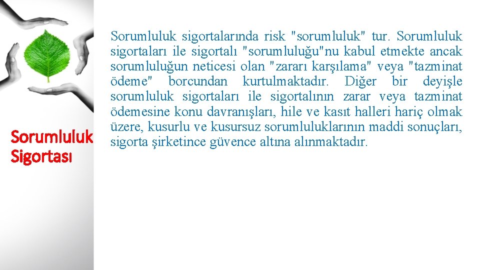 Sorumluluk Sigortası Sorumluluk sigortalarında risk "sorumluluk" tur. Sorumluluk sigortaları ile sigortalı "sorumluluğu"nu kabul etmekte