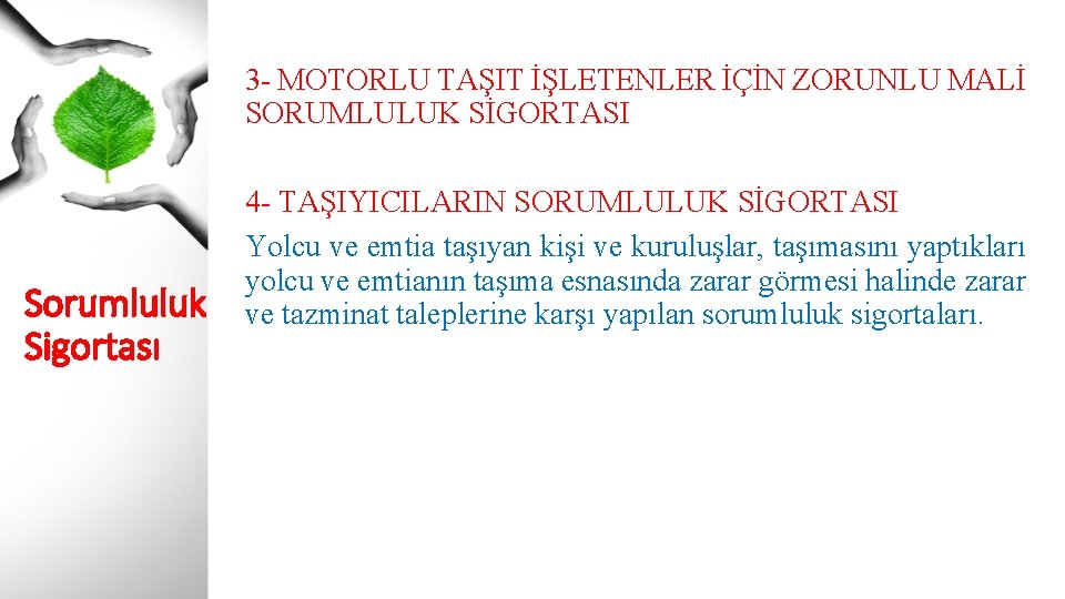 3 - MOTORLU TAŞIT İŞLETENLER İÇİN ZORUNLU MALİ SORUMLULUK SİGORTASI Sorumluluk Sigortası 4 -