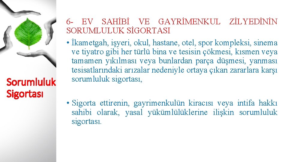 Sorumluluk Sigortası 6 - EV SAHİBİ VE GAYRİMENKUL ZİLYEDİNİN SORUMLULUK SİGORTASI • İkametgah, işyeri,