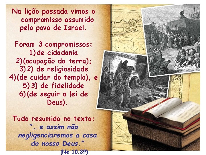 Na lição passada vimos o compromisso assumido pelo povo de Israel. Foram 3 compromissos: Na lição passada vimos o compromisso assumido pelo povo de Israel. Foram 3 compromissos: