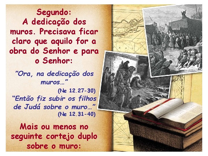 Segundo: A dedicação dos muros. Precisava ficar claro que aquilo for a obra do Segundo: A dedicação dos muros. Precisava ficar claro que aquilo for a obra do