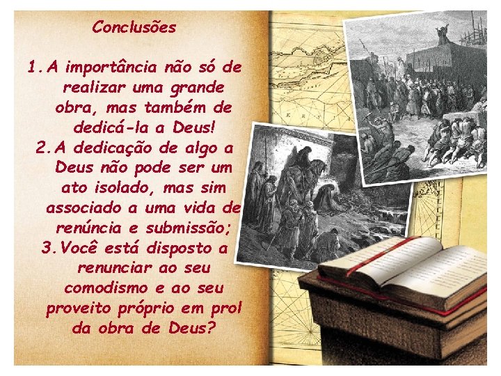 Conclusões 1. A importância não só de realizar uma grande obra, mas também de Conclusões 1. A importância não só de realizar uma grande obra, mas também de