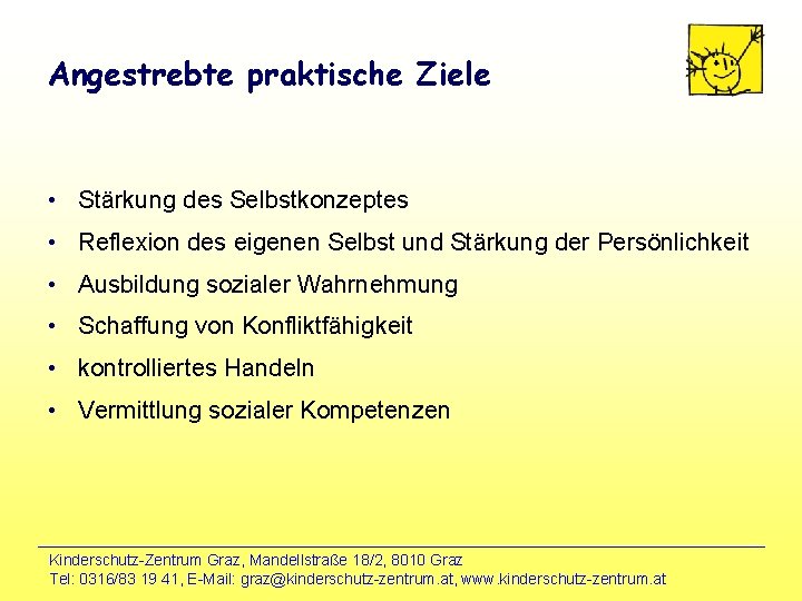 Angestrebte praktische Ziele • Stärkung des Selbstkonzeptes • Reflexion des eigenen Selbst und Stärkung