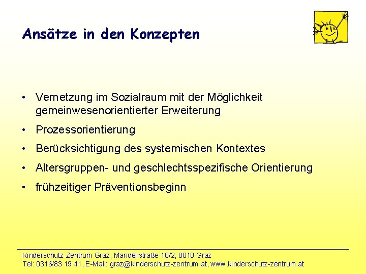 Ansätze in den Konzepten • Vernetzung im Sozialraum mit der Möglichkeit gemeinwesenorientierter Erweiterung •