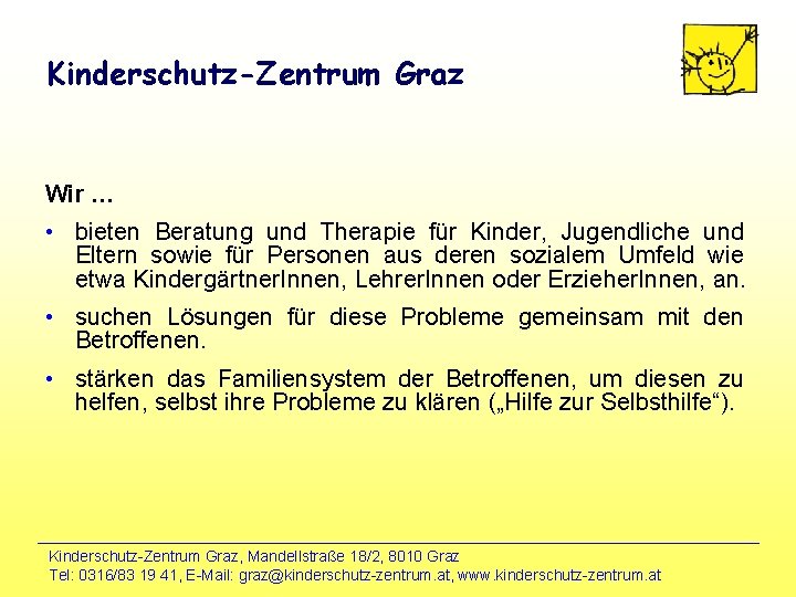 Kinderschutz-Zentrum Graz Wir … • bieten Beratung und Therapie für Kinder, Jugendliche und Eltern