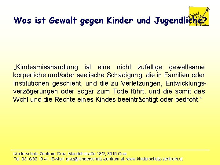 Was ist Gewalt gegen Kinder und Jugendliche? „Kindesmisshandlung ist eine nicht zufällige gewaltsame körperliche