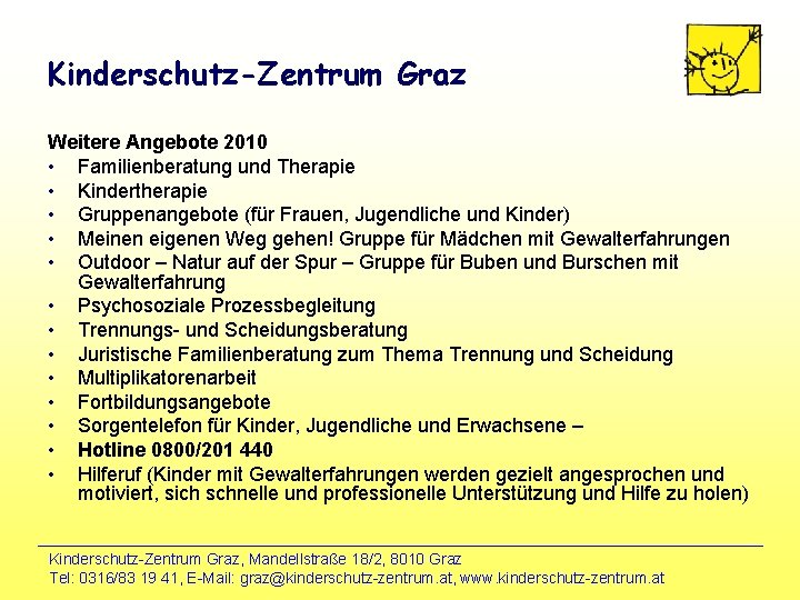 Kinderschutz-Zentrum Graz Weitere Angebote 2010 • Familienberatung und Therapie • Kindertherapie • Gruppenangebote (für Kinderschutz-Zentrum Graz Weitere Angebote 2010 • Familienberatung und Therapie • Kindertherapie • Gruppenangebote (für