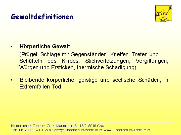 Gewaltdefinitionen • Körperliche Gewalt (Prügel, Schläge mit Gegenständen, Kneifen, Treten und Schütteln des Kindes,