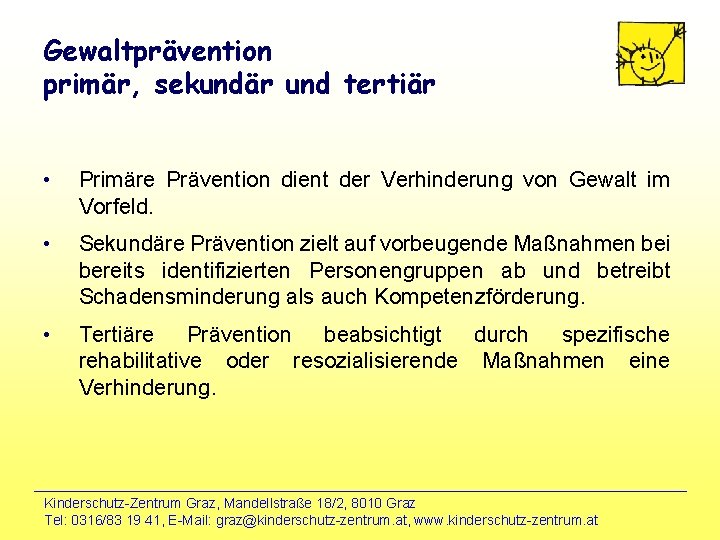 Gewaltprävention primär, sekundär und tertiär • Primäre Prävention dient der Verhinderung von Gewalt im