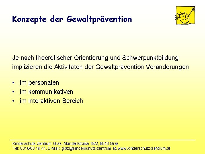 Konzepte der Gewaltprävention Je nach theoretischer Orientierung und Schwerpunktbildung implizieren die Aktivitäten der Gewaltprävention