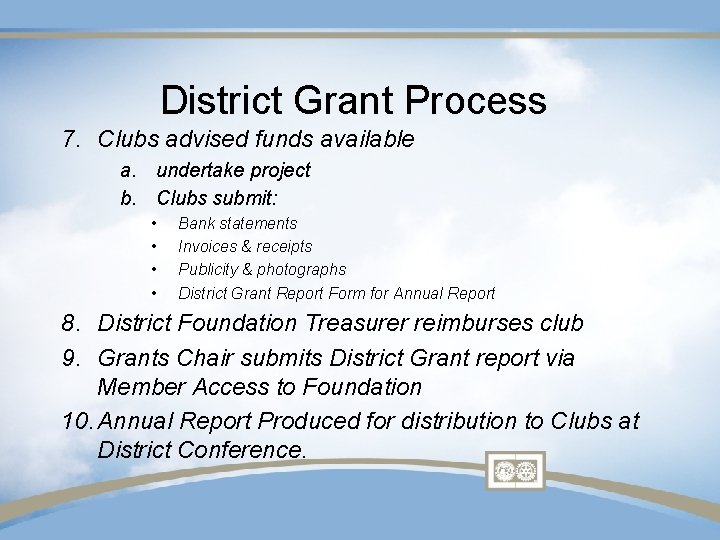 District Grant Process 7. Clubs advised funds available a. undertake project b. Clubs submit: