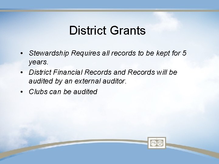 District Grants • Stewardship Requires all records to be kept for 5 years. •