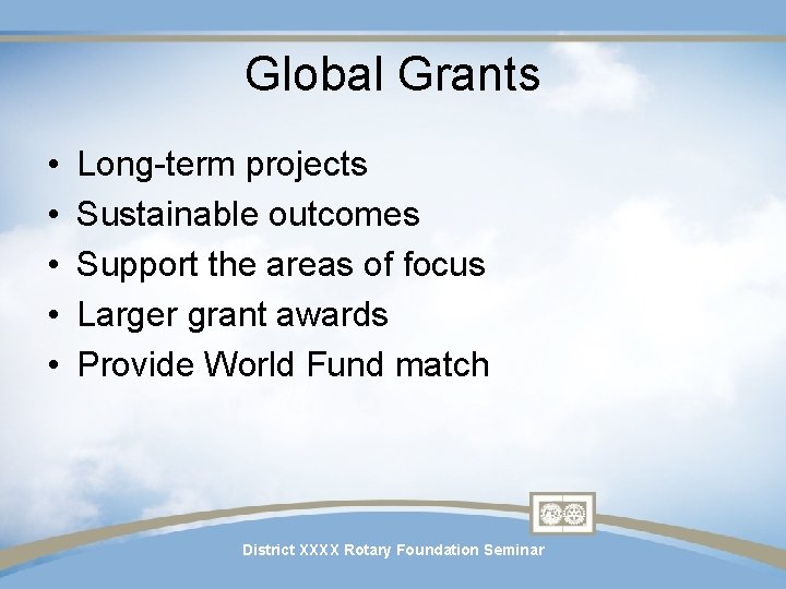 Global Grants • • • Long-term projects Sustainable outcomes Support the areas of focus