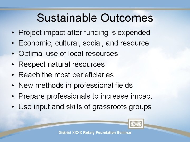 Sustainable Outcomes • • Project impact after funding is expended Economic, cultural, social, and