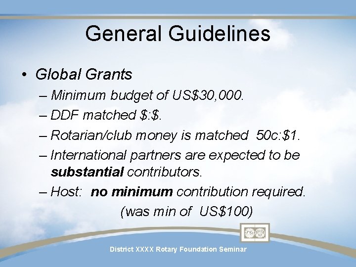 General Guidelines • Global Grants – Minimum budget of US$30, 000. – DDF matched