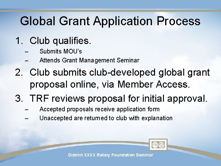 Global Grant Application Process 1. Club qualifies. – – Submits MOU’s Attends Grant Management