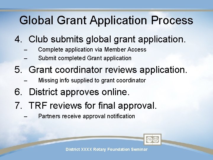 Global Grant Application Process 4. Club submits global grant application. – – Complete application