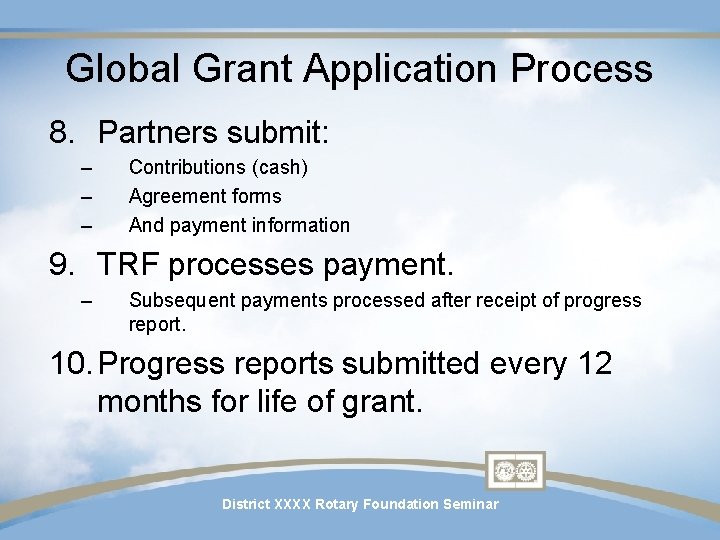 Global Grant Application Process 8. Partners submit: – – – Contributions (cash) Agreement forms