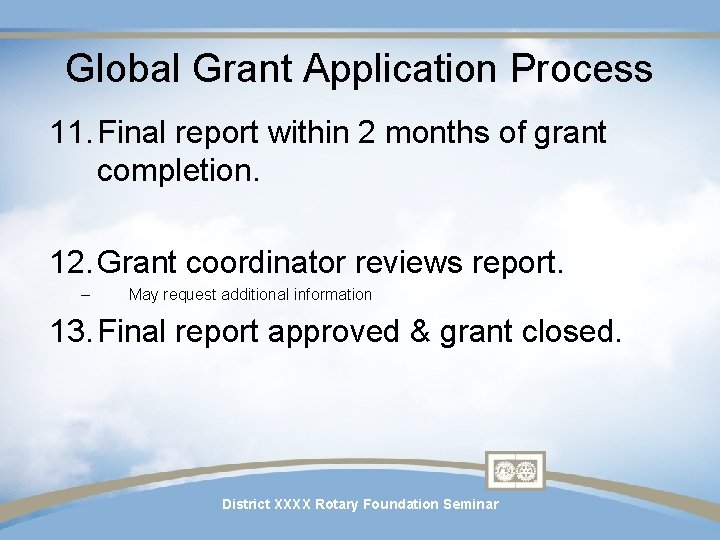 Global Grant Application Process 11. Final report within 2 months of grant completion. 12.