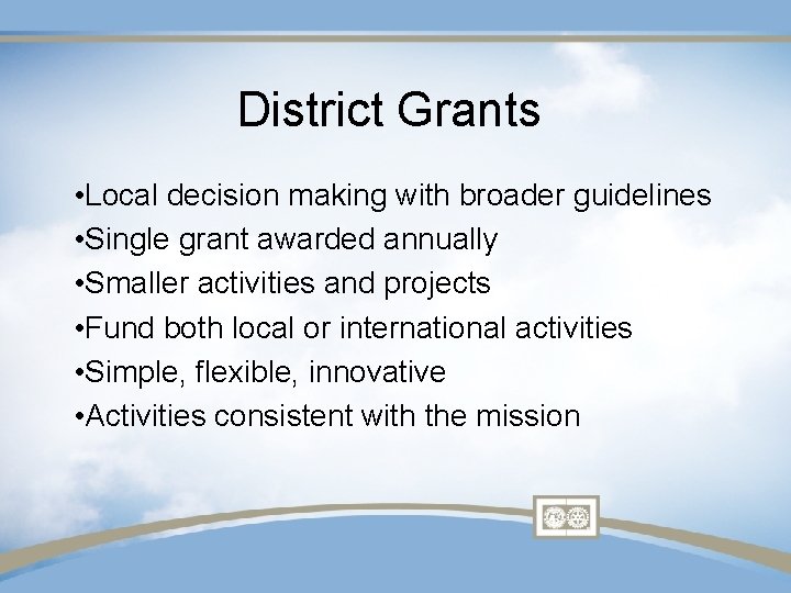 District Grants • Local decision making with broader guidelines • Single grant awarded annually