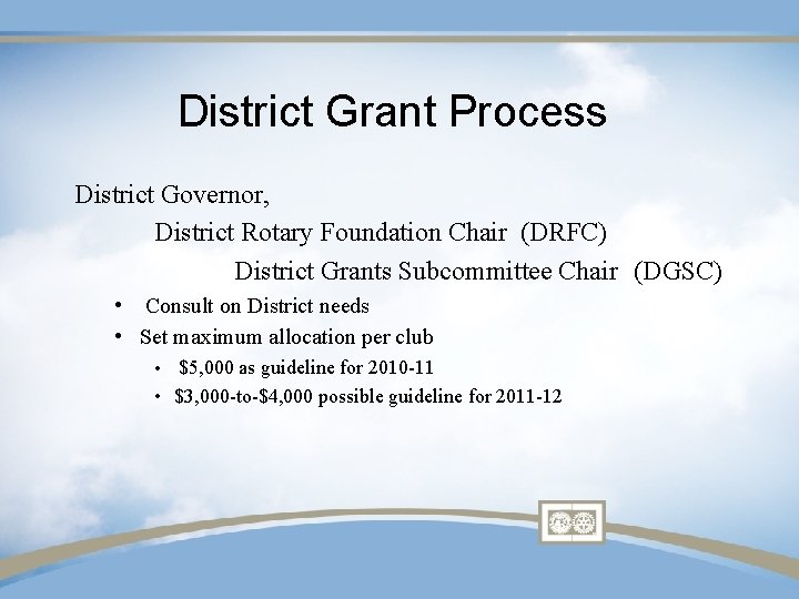 District Grant Process District Governor, District Rotary Foundation Chair (DRFC) District Grants Subcommittee Chair